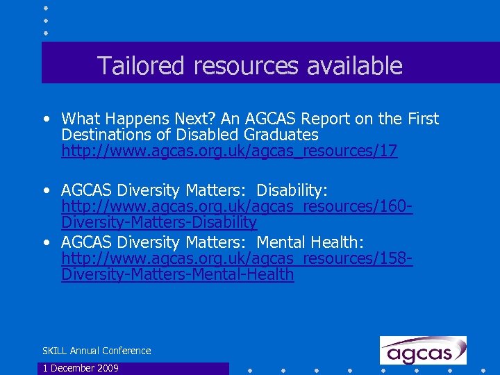 Tailored resources available • What Happens Next? An AGCAS Report on the First Destinations