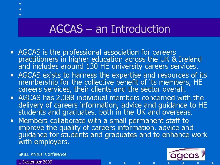 AGCAS – an Introduction • AGCAS is the professional association for careers practitioners in