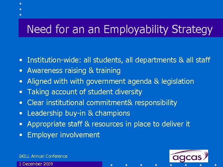 Need for an an Employability Strategy • • Institution-wide: all students, all departments &