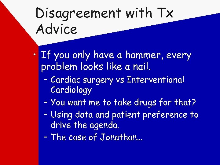 Disagreement with Tx Advice • If you only have a hammer, every problem looks