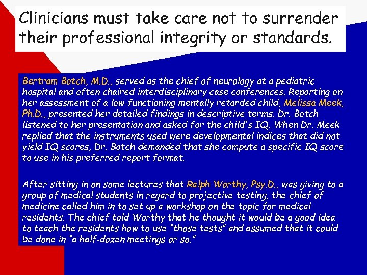 Clinicians must take care not to surrender their professional integrity or standards. Bertram Botch,