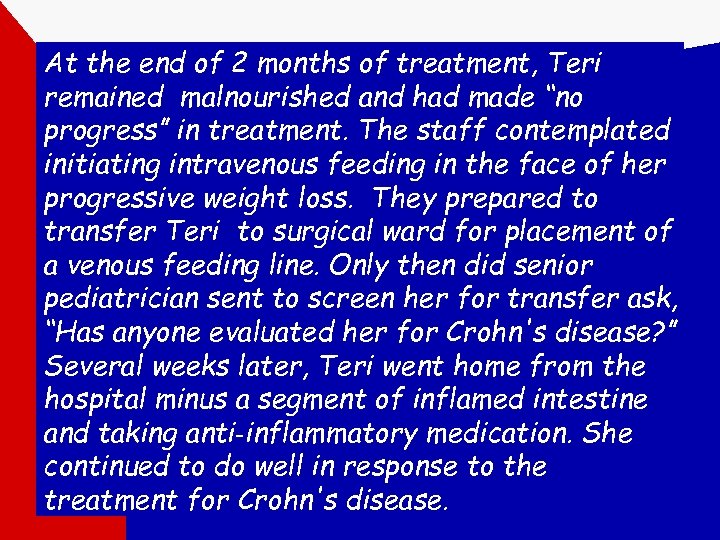 At the end of 2 months of treatment, Teri remained malnourished and had made