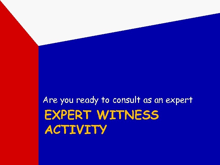 Are you ready to consult as an expert EXPERT WITNESS ACTIVITY 