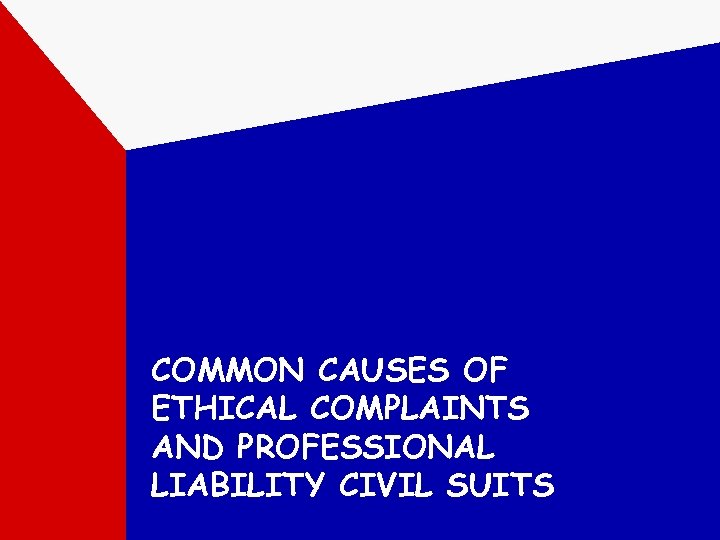 COMMON CAUSES OF ETHICAL COMPLAINTS AND PROFESSIONAL LIABILITY CIVIL SUITS 