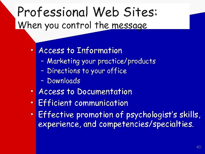 Professional Web Sites: When you control the message • Access to Information – Marketing