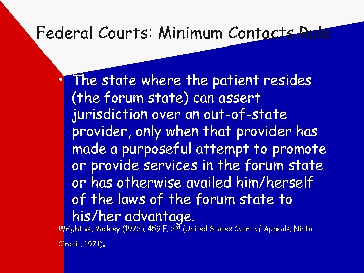 Federal Courts: Minimum Contacts Rule • The state where the patient resides (the forum