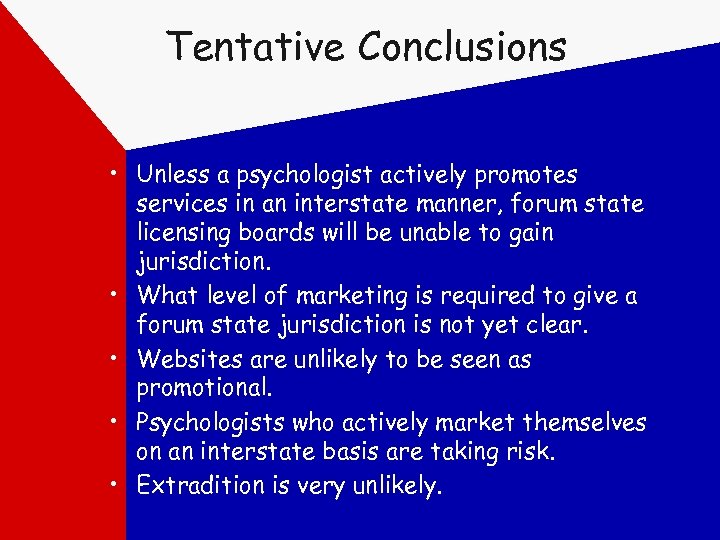 Tentative Conclusions • Unless a psychologist actively promotes services in an interstate manner, forum