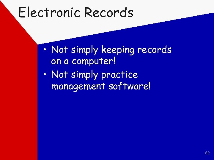 Electronic Records • Not simply keeping records on a computer! • Not simply practice