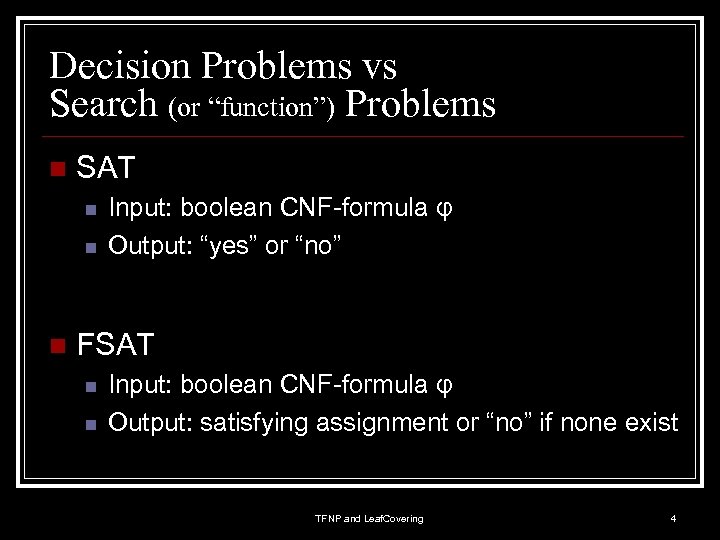 Decision Problems vs Search (or “function”) Problems n SAT n n n Input: boolean