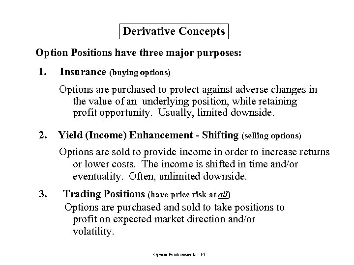Derivative Concepts Option Positions have three major purposes: 1. Insurance (buying options) Options are