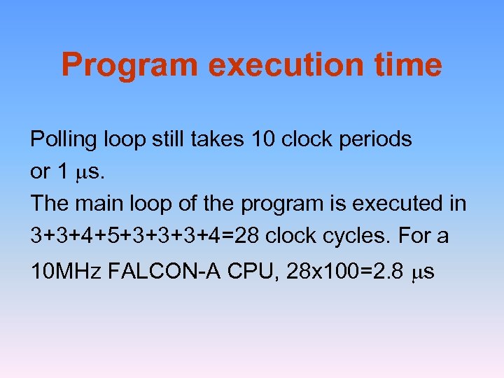 Program execution time Polling loop still takes 10 clock periods or 1 s. The