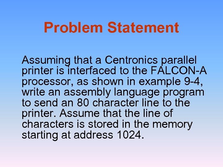 Problem Statement Assuming that a Centronics parallel printer is interfaced to the FALCON-A processor,