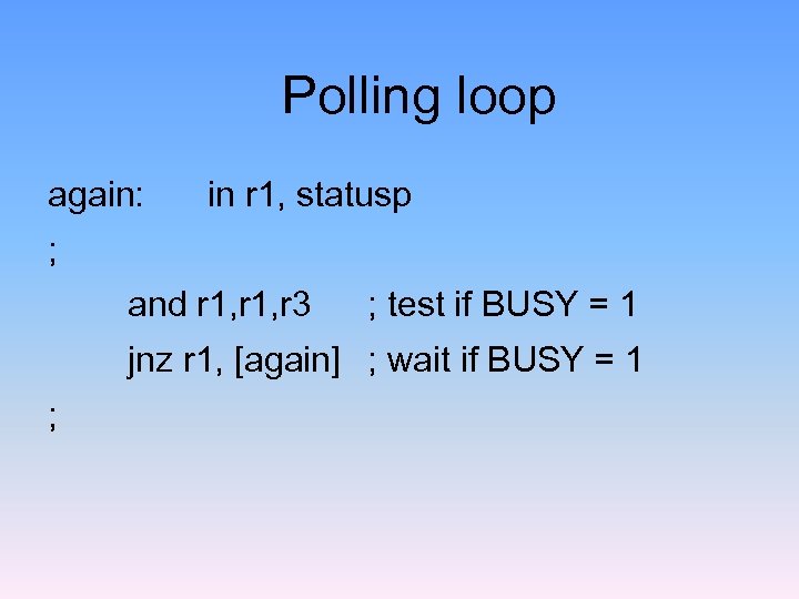 Polling loop again: in r 1, statusp ; and r 1, r 3 ;