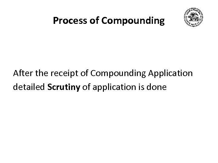 Process of Compounding After the receipt of Compounding Application detailed Scrutiny of application is