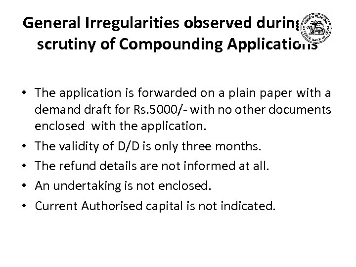 General Irregularities observed during the scrutiny of Compounding Applications • The application is forwarded