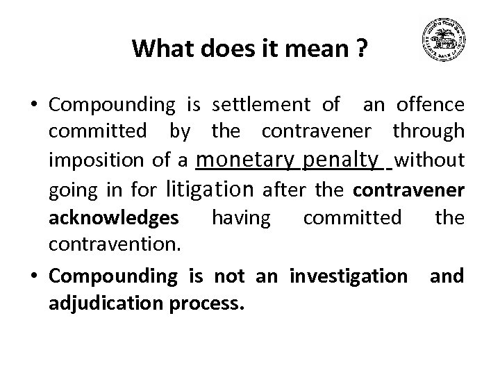 What does it mean ? • Compounding is settlement of an offence committed by