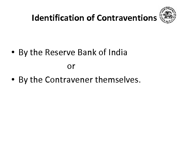 Identification of Contraventions • By the Reserve Bank of India or • By the