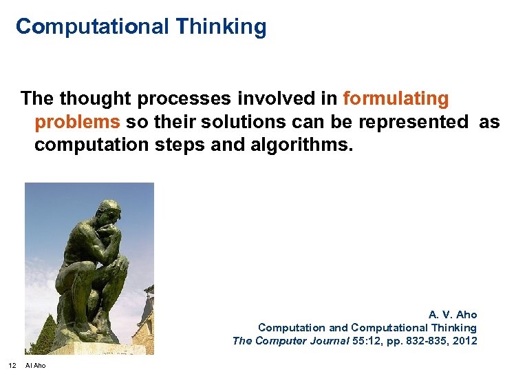 Computational Thinking The thought processes involved in formulating problems so their solutions can be