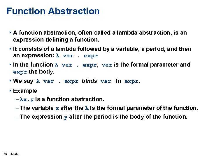 Function Abstraction • A function abstraction, often called a lambda abstraction, is an expression