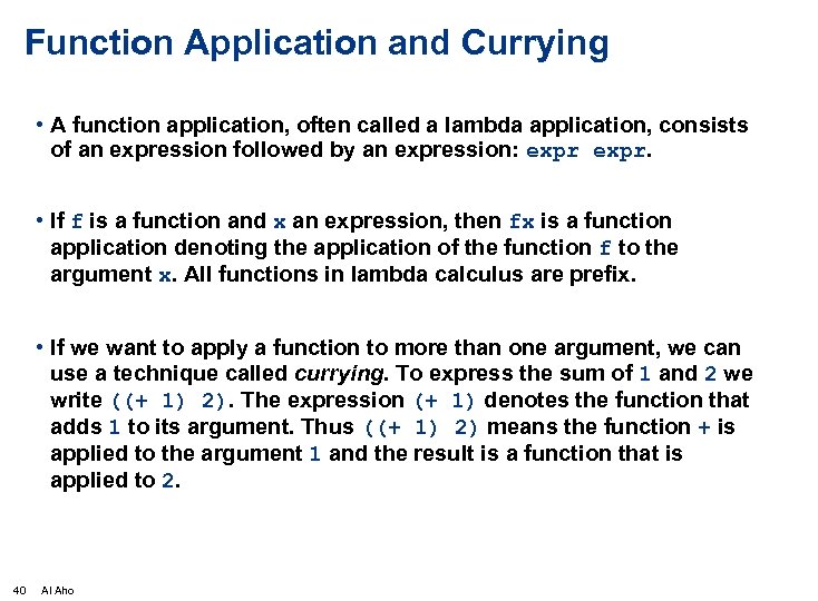 Function Application and Currying • A function application, often called a lambda application, consists