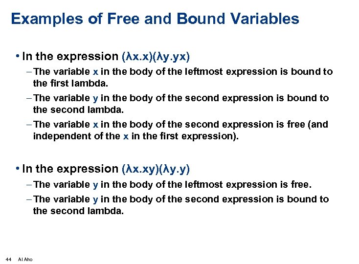 Examples of Free and Bound Variables • In the expression (λx. x)(λy. yx) –