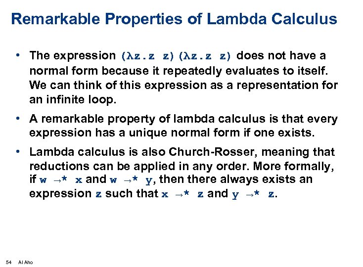 Remarkable Properties of Lambda Calculus • The expression (λz. z z) does not have