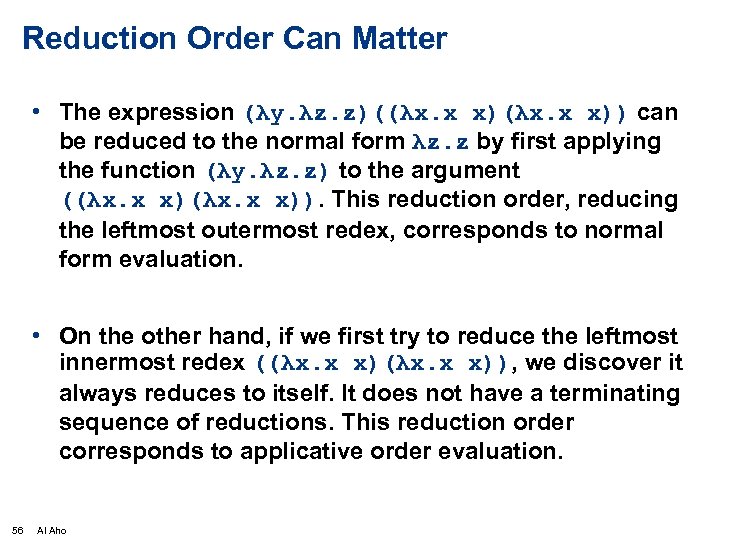 Reduction Order Can Matter • The expression (λy. λz. z)((λx. x x)) can be