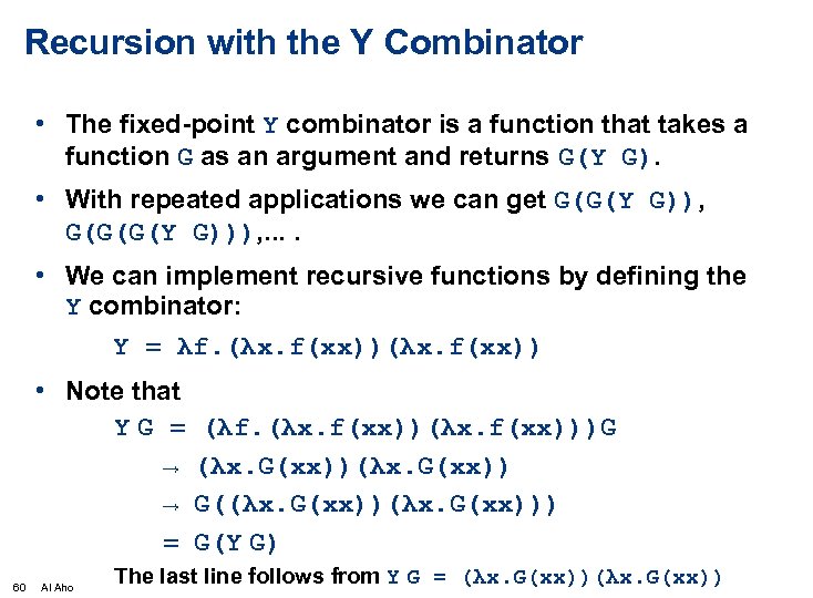 Recursion with the Y Combinator • The fixed-point Y combinator is a function that