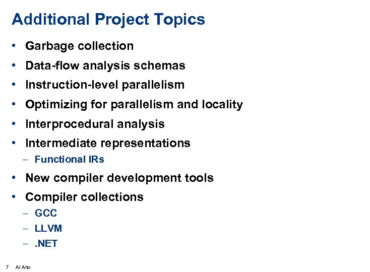 Additional Project Topics • Garbage collection • Data-flow analysis schemas • Instruction-level parallelism •