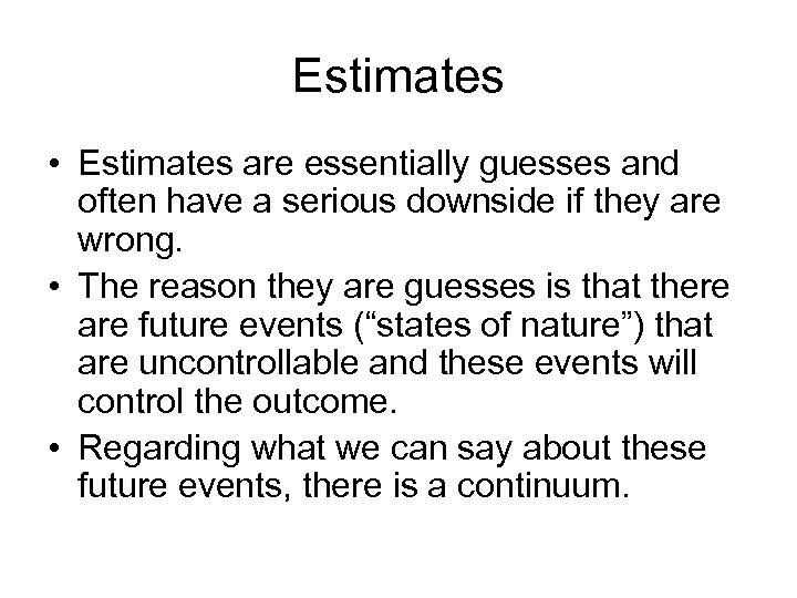 Estimates • Estimates are essentially guesses and often have a serious downside if they