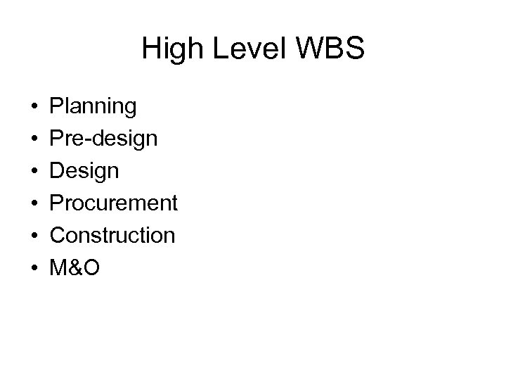 High Level WBS • • • Planning Pre-design Design Procurement Construction M&O 
