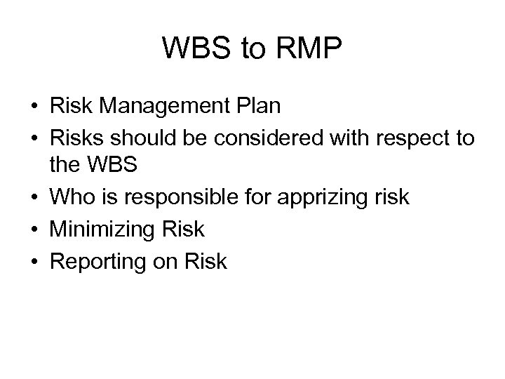 WBS to RMP • Risk Management Plan • Risks should be considered with respect