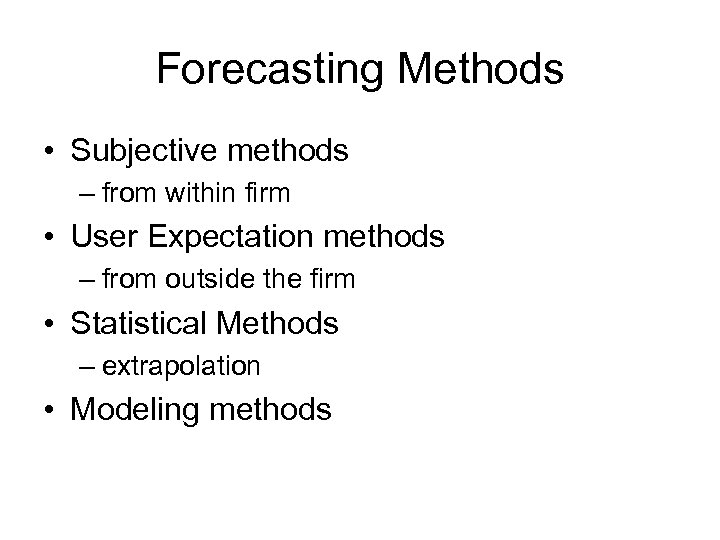 Forecasting Methods • Subjective methods – from within firm • User Expectation methods –