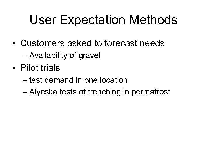 User Expectation Methods • Customers asked to forecast needs – Availability of gravel •