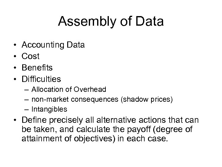 Assembly of Data • • Accounting Data Cost Benefits Difficulties – Allocation of Overhead