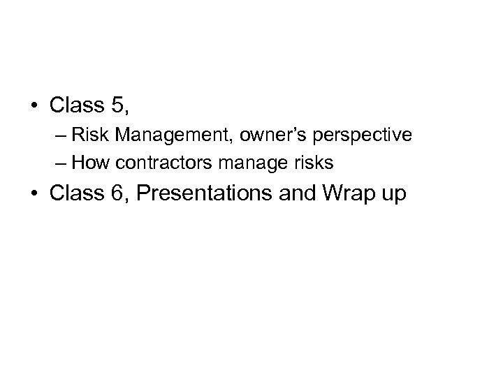  • Class 5, – Risk Management, owner’s perspective – How contractors manage risks