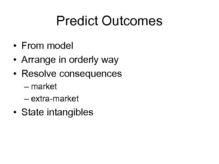 Predict Outcomes • From model • Arrange in orderly way • Resolve consequences –