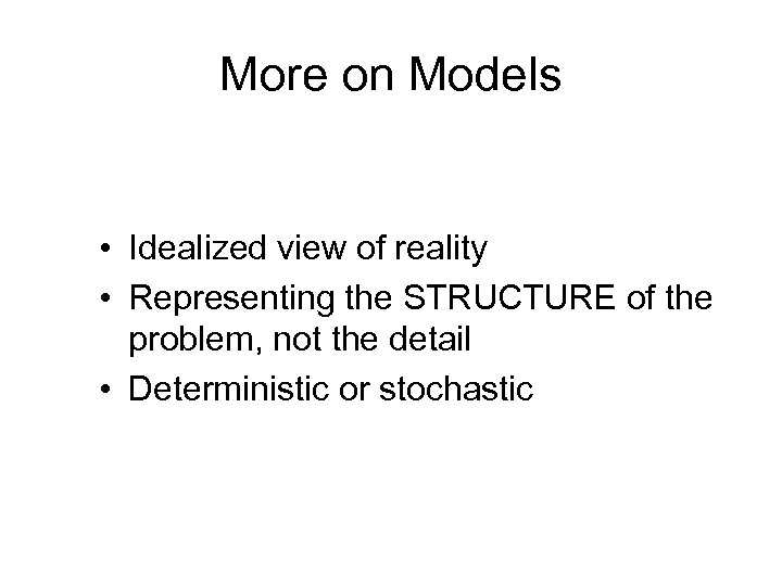 More on Models • Idealized view of reality • Representing the STRUCTURE of the