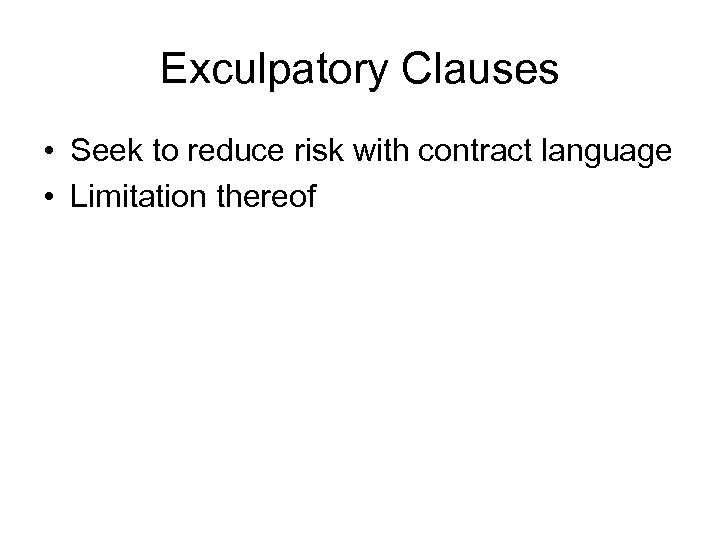 Exculpatory Clauses • Seek to reduce risk with contract language • Limitation thereof 