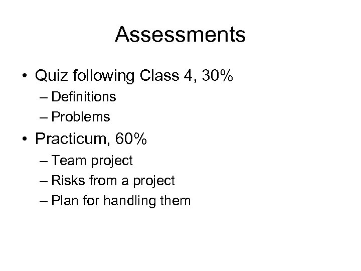 Assessments • Quiz following Class 4, 30% – Definitions – Problems • Practicum, 60%