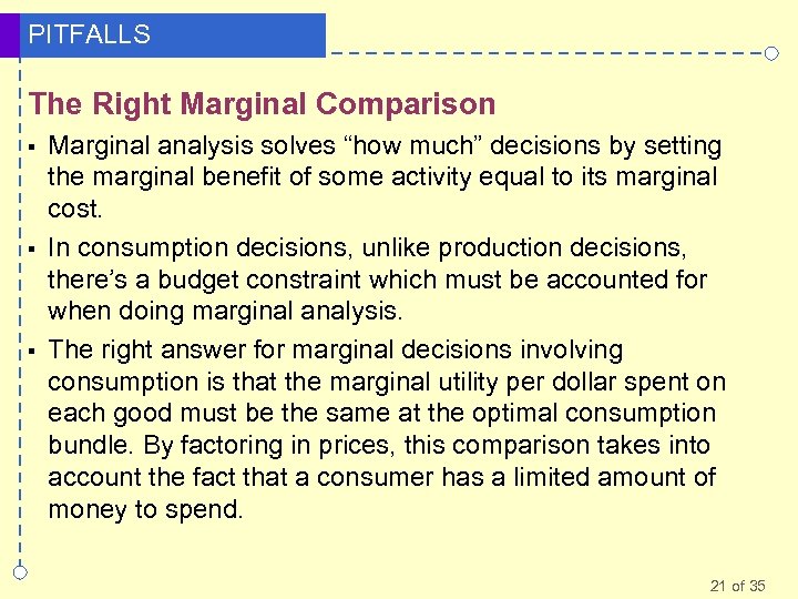 PITFALLS The Right Marginal Comparison § § § Marginal analysis solves “how much” decisions