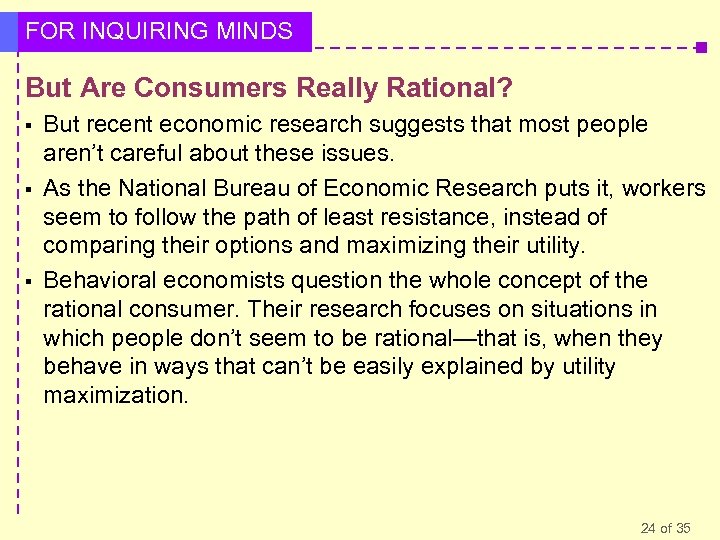 FOR INQUIRING MINDS But Are Consumers Really Rational? § § § But recent economic