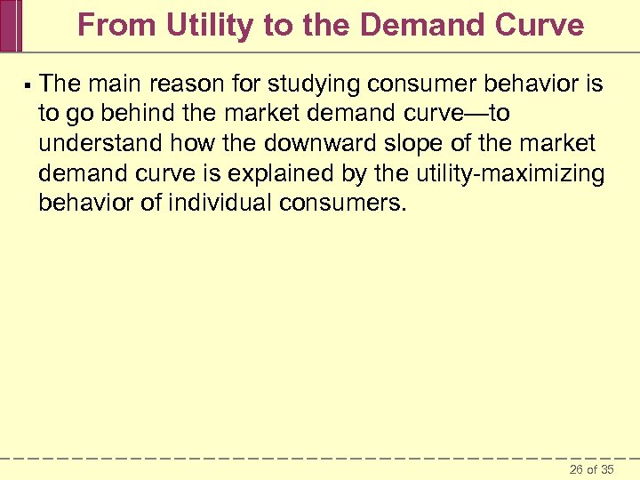 From Utility to the Demand Curve § The main reason for studying consumer behavior