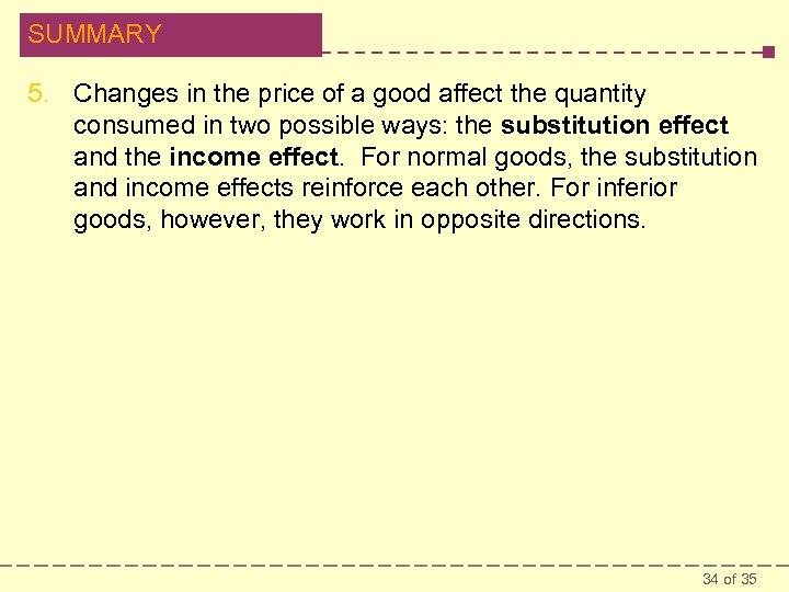 SUMMARY 5. Changes in the price of a good affect the quantity consumed in