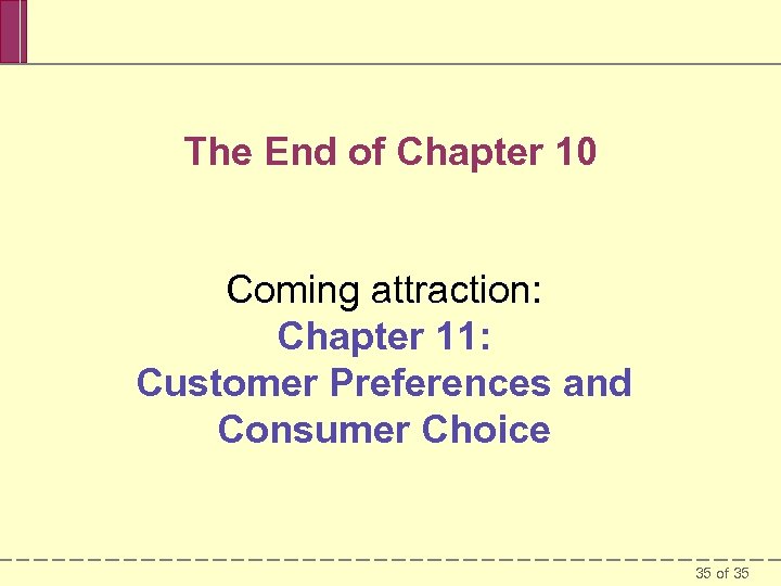 The End of Chapter 10 Coming attraction: Chapter 11: Customer Preferences and Consumer Choice
