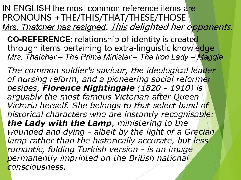 IN ENGLISH the most common reference items are PRONOUNS +THE/THIS/THAT/THESE/THOSE Mrs. Thatcher has resigned.