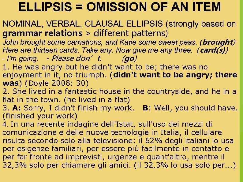 ELLIPSIS = OMISSION OF AN ITEM NOMINAL, VERBAL, CLAUSAL ELLIPSIS (strongly based on grammar