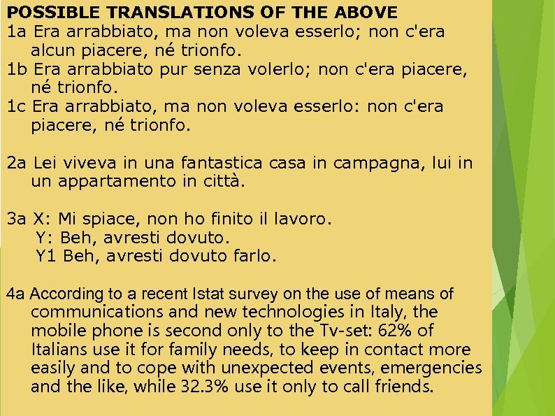 POSSIBLE TRANSLATIONS OF THE ABOVE 1 a Era arrabbiato, ma non voleva esserlo; non