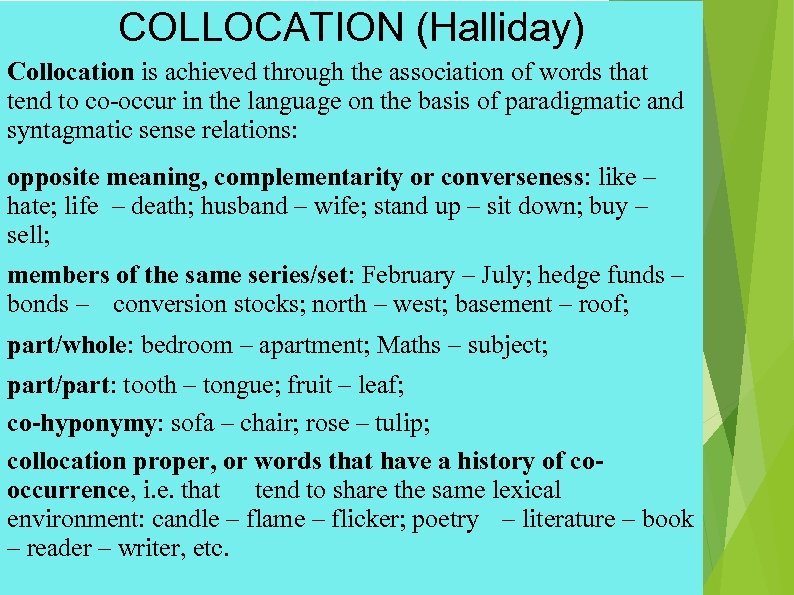 COLLOCATION (Halliday) Collocation is achieved through the association of words that tend to co-occur