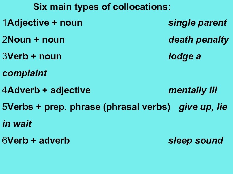 Six main types of collocations: 1 Adjective + noun single parent 2 Noun +